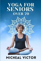 Yoga for Seniors Over 70: Embracing Vitality through Gentle Strength and Balance Exercises B0CQSR7486 Book Cover