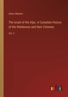 The Israel of the Alps. A Complete History of the Waldenses and their Colonies: Vol. 2 3385231213 Book Cover