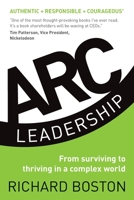 ARC Leadership: From Surviving to Thriving in a Complex World 099294452X Book Cover