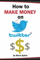 How To Make Money on Twitter: The Ultimate Guide to Monetization B0C1HZYSL3 Book Cover