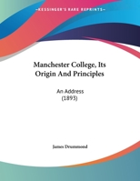 Manchester College, Its Origin And Principles: An Address (1893) 1354958179 Book Cover