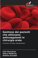 Gestione dei pazienti che utilizzano anticoagulanti in chirurgia orale: Protocollo chirurgico standardizzato (Italian Edition) 6208802059 Book Cover