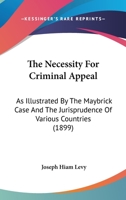 The Necessity for Criminal Appeal: As Illustrated by the Maybrick Case and the Jurisprudence of Various Countries 1019129735 Book Cover