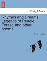Rhymes and Dreams, Legends of Pendle Forest, and other poems. 124110168X Book Cover