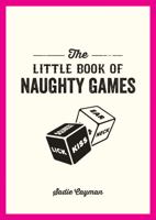 The Little Book of Naughty Games 1849536414 Book Cover