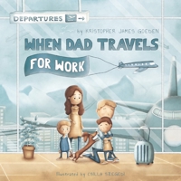 When Dad Travels for Work B0C3QSQZ9F Book Cover