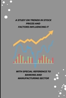 A Study on Trends in Stock Prices and Factors Influencing It with Special Reference to Banking and Manufacturing Sector 4892116084 Book Cover