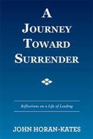 A Journey Toward Surrender: Reflections on a Life of Leading 1524576352 Book Cover
