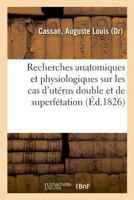 Recherches anatomiques et physiologiques sur les cas d'utérus double et de superfétation 2019648180 Book Cover