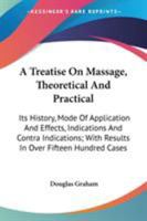 A Treatise On Massage, Theoretical And Practical: Its History, Mode Of Application And Effects, Indications And Contra Indications; With Results In Over Fifteen Hundred Cases 1163287199 Book Cover