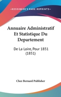 Annuaire Administratif Et Statistique Du Departement: De La Loire, Pour 1851 (1851) 1160788286 Book Cover