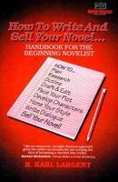 How to Write and Sell Your Novel...Handbook for the Beginning Novelist 0964560623 Book Cover