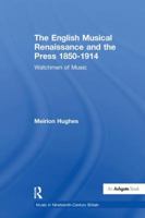 The English Musical Renaissance and the Press 1850-1914: Watchmen of Music (Music in Nineteenth Century Britain) 1138274496 Book Cover