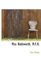 Miss Badsworth, M.F.H. - Scholar's Choice Edition 1016783582 Book Cover