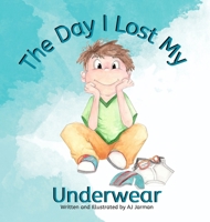 The Day I lost My Underwear 1763732509 Book Cover