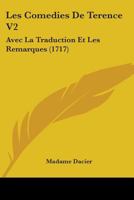 Les Comédies De Térence Avec La Traduction Et Les Remarques De Madame Dacier... 1437151485 Book Cover