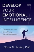 Develop Your Emotional Intelligence: Techniques and Tools for Achieving Personal Fulfillment B0DXH8G5C2 Book Cover