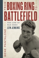 From Boxing Ring to Battlefield: The Life of War Hero Lew Jenkins 153811674X Book Cover