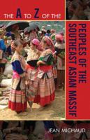 The A to Z of the Peoples of the Southeast Asian Massif (Volume 61) 081086844X Book Cover