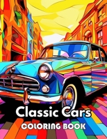 Classic Cars Coloring Book for Adult: New Edition 100+ Unique and Beautiful High-quality Designs B0CWCQM3BM Book Cover