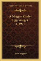 A Magyar Kiralyi Ugyeszsegek (1893) 1167381491 Book Cover