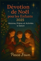Dévotion de Noël pour les Enfants 2025: Histoires, Prières et Activités la Saison B0FR9XSVY3 Book Cover