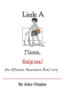 Little A and Please, Help Me: An African American Boy's Cry 1684862434 Book Cover