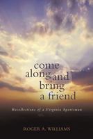 Come Along and Bring a Friend: Recollections of a Virginia Sportsman 1489703160 Book Cover