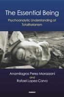 The Essential Being: Psychoanalytic Understanding of Totalitarianism 1782205004 Book Cover
