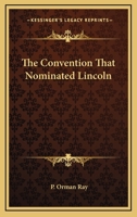 The Convention That Nominated Lincoln 054846619X Book Cover