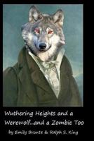 Wuthering Heights and a Werewolf...and a Zombie Too 1453654313 Book Cover