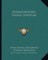 Understanding Things Spiritual 1419172670 Book Cover