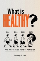What is Healthy?: And Why is it so Hard To Achieve? B0FJ2494LH Book Cover