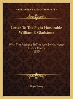 Letter to the Right Honorable William E. Gladstone: With the Address to the Jury by His Honor Justice Therry 1169604803 Book Cover