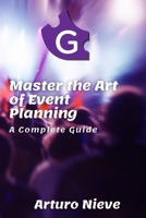 MASTERING THE ART OF EVENT PLANNING: A COMPLETE GUIDE (Spanish Edition) B0DZXMGPPJ Book Cover