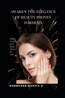 Awaken The Elegance Of Beauty Proven Formula: Treaty Yourself From Head To Toe B0BGN681VQ Book Cover