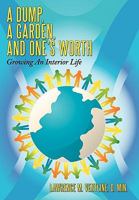 A Dump, A Garden, and One's Worth 145204483X Book Cover
