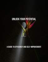 Unlock Your Potential: A Guide To Efficiency And Self-Improvement B0FS81VZDH Book Cover