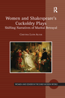 Women and Shakespeare's Cuckoldry Plays: Shifting Narratives of Marital Betrayal 147247418X Book Cover