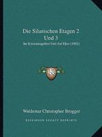 Die Silurischen Etagen 2 Und 3: Im Kristianiagebiet Und Auf Eker (1882) 1168469449 Book Cover