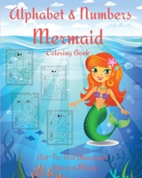 Alphabet and Numbers Mermaid Coloring Book: An Educational Kid Workbook For Coloring, Learning Letters and Numbers l Coloring Book for Kids & Toddlers - Children Activity Book 1803844019 Book Cover