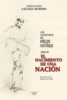 El Nacimiento de Una Nación: Las Aventuras de Félix Núñez, Libro 3 B0B723YTS4 Book Cover