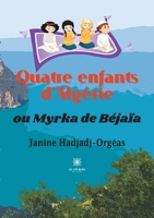 Quatre enfants d'Alg�rie: ou Myrka de B�ja�a B09BGG8RDB Book Cover