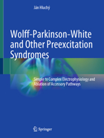 Wolff-Parkinson-White and Other Preexcitation Syndromes: Simple to Complex Electrophysiology and Ablation of Accessory Pathways 3030987485 Book Cover