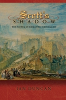 Scott's Shadow: The Novel in Romantic Edinburgh (Literature in History) 0691144265 Book Cover