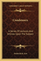 Condensers: A Series Of Lectures And Articles Upon The Subject 0548476217 Book Cover