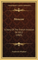 Moscow: A Story Of The French Invasion Of 1812 1017944210 Book Cover