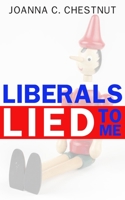 Liberals Lied to Me: None. 0578502550 Book Cover