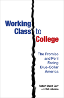 Working Class to College: The Promise and Peril Facing Blue-Collar America 0252041100 Book Cover
