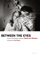 David Levi Strauss: Between the Eyes (Signed Edition): Essays on Photography and Politics 1683951972 Book Cover